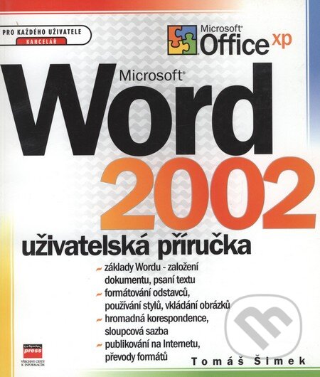 Kniha: Microsoft Word 2002 Uživatelská příručka (Tomáš Šimek). Computer Press, 2001 Kniha: Microsoft Word 2002 Uživatelská příručka (Tomáš Šimek). Computer Press, 2001