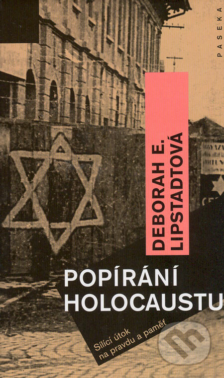 Kniha: Popírání holocaustu (Deborah E. Lipstadt). Paseka, 2006 Kniha: Popírání holocaustu (Deborah E. Lipstadt). Paseka, 2006
