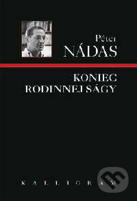 Kniha: Koniec rodinnej ságy (Péter Nádas). Kalligram, 1999 Kniha: Koniec rodinnej ságy (Péter Nádas). Kalligram, 1999