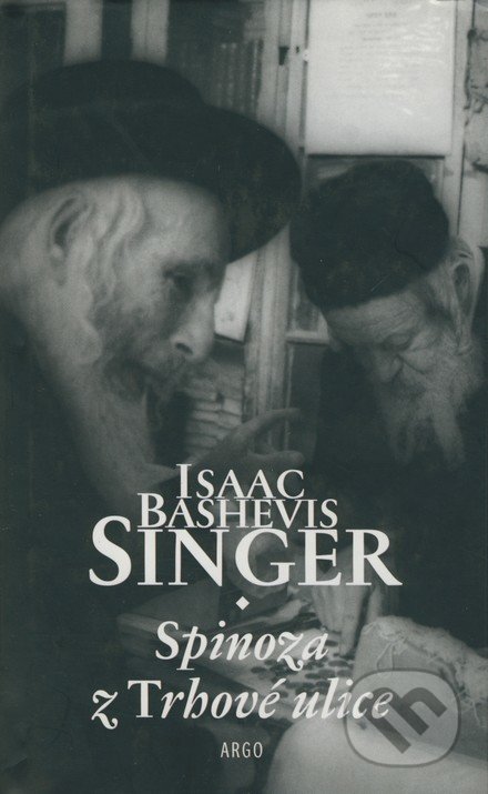 Spinoza z Trhové ulice - Isaac Bashevis Singer, Argo, 2001