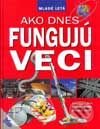 Kniha: Ako dnes fungujú veci (Autorský kolektív). Slovenské pedagogické nakladateľstvo - Mladé letá, 2001 Kniha: Ako dnes fungujú veci (Autorský kolektív). Slovenské pedagogické nakladateľstvo - Mladé letá, 2001