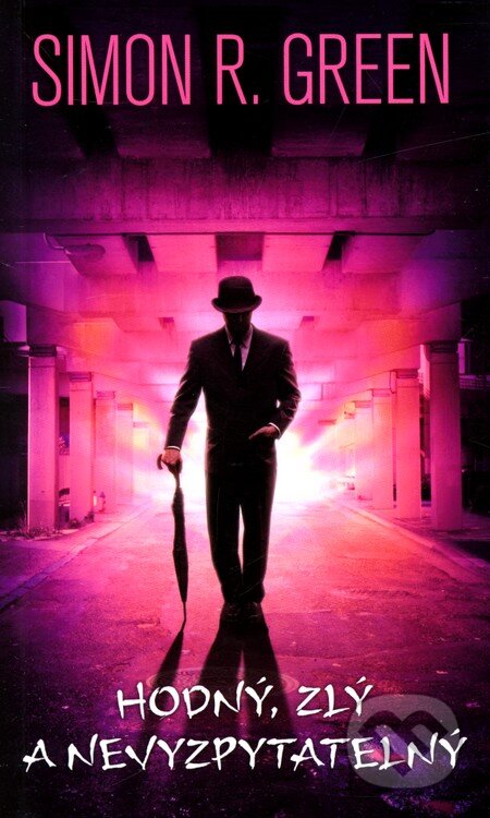 Kniha: Hodný, zlý a nevyzpytatelný (Simon R. Green). Polaris, 2010 Kniha: Hodný, zlý a nevyzpytatelný (Simon R. Green). Polaris, 2010