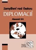 Kniha: Zamyšlení nad českou diplomacií (Alexandr Ort). Aleš Čeněk, 2010 Kniha: Zamyšlení nad českou diplomacií (Alexandr Ort). Aleš Čeněk, 2010