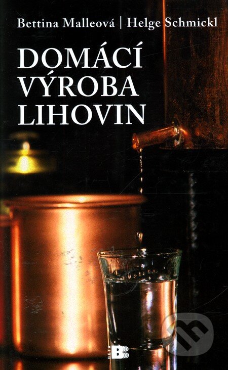 Kniha: Domácí výroba lihovin (Bettina Malle a Helge Schmickl). BETA - Dobrovský, 2010 Kniha: Domácí výroba lihovin (Bettina Malle a Helge Schmickl). BETA - Dobrovský, 2010