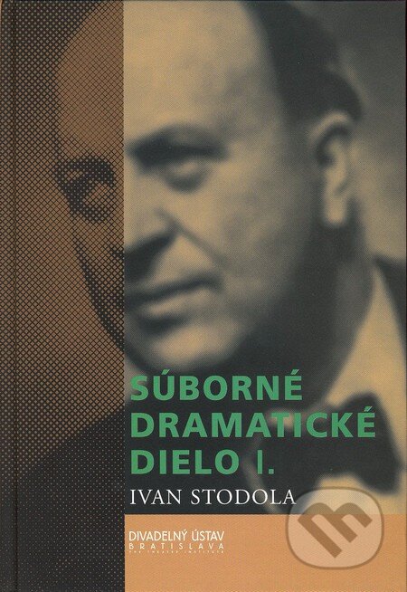 Kniha: Súborné dramatické dielo I. (Ivan Stodola). Divadelný ústav, 2005 Kniha: Súborné dramatické dielo I. (Ivan Stodola). Divadelný ústav, 2005
