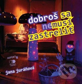 Kniha: Dobroš sa nemusí zastreliť (Jana Juráňová). Aspekt, 2010 Kniha: Dobroš sa nemusí zastreliť (Jana Juráňová). Aspekt, 2010