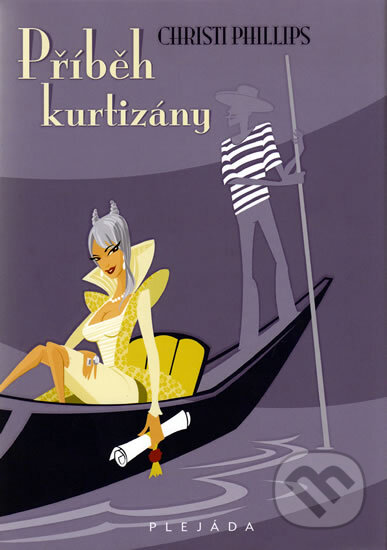 Kniha: Příběh kurtizány (Christi Phillipsová). Plejáda, 2010 Kniha: Příběh kurtizány (Christi Phillipsová). Plejáda, 2010