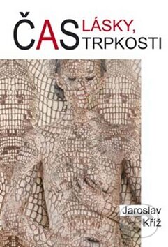 Kniha: Čas lásky, čas trpkosti (Jaroslav Kříž). Akcent, 2010 Kniha: Čas lásky, čas trpkosti (Jaroslav Kříž). Akcent, 2010
