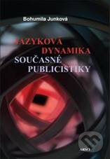Kniha: Jazyková dynamika současné publicistiky (Bohumila Junková). ARSCI, 2010 Kniha: Jazyková dynamika současné publicistiky (Bohumila Junková). ARSCI, 2010