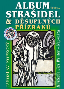 Kniha: Album strašidel a děsuplných přízraků (Jaroslav Kopecký). Epocha, 2010 Kniha: Album strašidel a děsuplných přízraků (Jaroslav Kopecký). Epocha, 2010