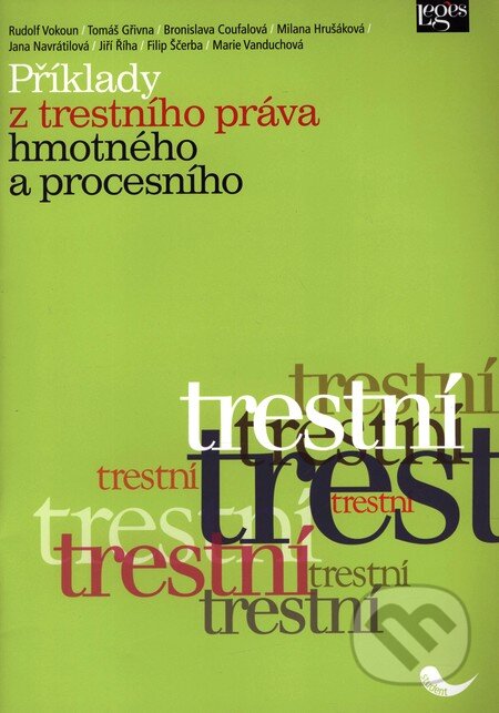 Kniha: Příklady z trestního práva hmotného a procesního (Rudolf Vokon a kolektív). Leges, 2010 Kniha: Příklady z trestního práva hmotného a procesního (Rudolf Vokon a kolektív). Leges, 2010