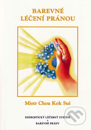 Kniha: Barevné léčení pránou (Choa Kok Sui). Pragma, 2010 Kniha: Barevné léčení pránou (Choa Kok Sui). Pragma, 2010