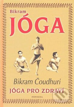 Kniha: Bikram Jóga (Bikram Čoudhuri). Fontána, 2010 Kniha: Bikram Jóga (Bikram Čoudhuri). Fontána, 2010
