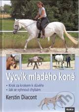 Kniha: Výcvik mladého koně (Kerstin Diacont). KoKo Produkzionsservice, 2010 Kniha: Výcvik mladého koně (Kerstin Diacont). KoKo Produkzionsservice, 2010