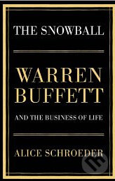 Kniha: The Snowball - Warren Buffett and the Business of Life (Alice Schroeder). Bloomsbury, 2008 Kniha: The Snowball - Warren Buffett and the Business of Life (Alice Schroeder). Bloomsbury, 2008