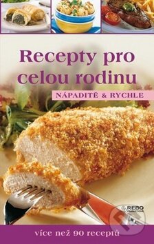 Kniha: Recepty pro celou rodinu (Rebo). Rebo, 2010 Kniha: Recepty pro celou rodinu (Rebo). Rebo, 2010