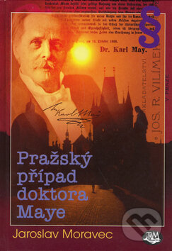 Kniha: Pražský případ doktora Maye (Jaroslav Moravec). Toužimský & Moravec, 2006 Kniha: Pražský případ doktora Maye (Jaroslav Moravec). Toužimský & Moravec, 2006