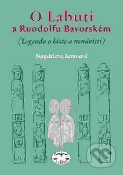 O Labuti a Ruodolfu Bavorském - Magdalena Beranová, Libri, 2010