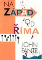 Kniha: Na západ od Říma (John Fante). Pragma, 2001 Kniha: Na západ od Říma (John Fante). Pragma, 2001