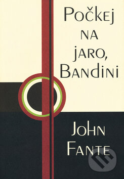 Kniha: Počkej na jaro, Bandini (John Fante). Pragma, 2001 Kniha: Počkej na jaro, Bandini (John Fante). Pragma, 2001