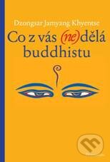 Kniha: Co z vás (ne)dělá buddhistu (Dzongsar Jamyang Khyentse). DharmaGaia, 2010 Kniha: Co z vás (ne)dělá buddhistu (Dzongsar Jamyang Khyentse). DharmaGaia, 2010