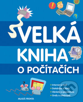 Kniha: Velká kniha o počítačích (Anne Rooney). Mladá fronta, 2010 Kniha: Velká kniha o počítačích (Anne Rooney). Mladá fronta, 2010