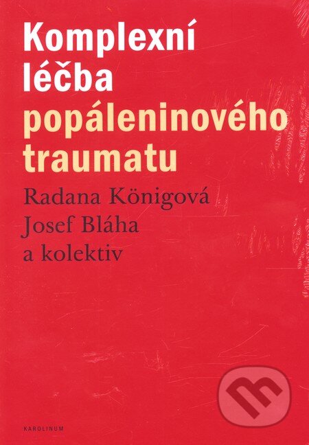 Kniha: Komplexní léčba popáleninového traumatu (Radana Königová). Karolinum, 2010 Kniha: Komplexní léčba popáleninového traumatu (Radana Königová). Karolinum, 2010