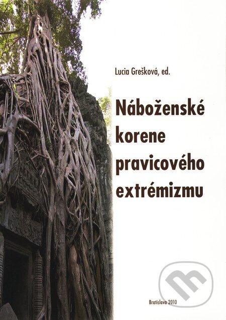 Kniha: Náboženské korene pravicového extrémizmu (Lucia Grešková). Ústav pre vzťahy štátu a cirkví, 2010 Kniha: Náboženské korene pravicového extrémizmu (Lucia Grešková). Ústav pre vzťahy štátu a cirkví, 2010