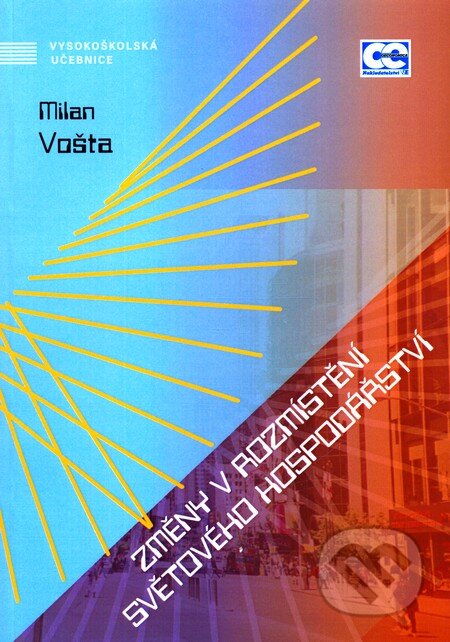 Kniha: Změny v rozmístění světového hospodářství (Milan Vošta). Oeconomica, 2010 Kniha: Změny v rozmístění světového hospodářství (Milan Vošta). Oeconomica, 2010