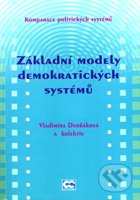 Kniha: Základní modely demokratických systémů (Vladimíra Dvořáková a kolektív). Oeconomica, 2008 Kniha: Základní modely demokratických systémů (Vladimíra Dvořáková a kolektív). Oeconomica, 2008