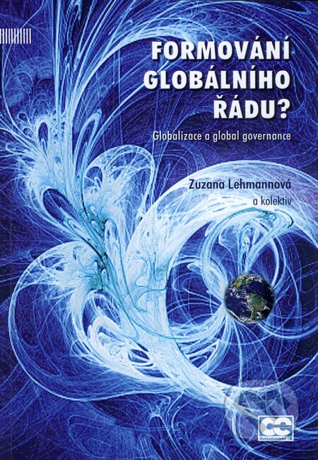 Kniha: Formování globálního řádu? (Zuzana Lehmannová a kolektív). Oeconomica, 2010 Kniha: Formování globálního řádu? (Zuzana Lehmannová a kolektív). Oeconomica, 2010