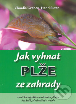 Kniha: Jak vyhnat plže ze zahrady (Claudia Graber a Henri Suter). Víkend, 2004 Kniha: Jak vyhnat plže ze zahrady (Claudia Graber a Henri Suter). Víkend, 2004