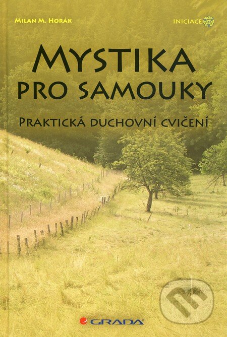 Kniha: Mystika pro samouky (Milan M. Horák). Grada, 2010 Kniha: Mystika pro samouky (Milan M. Horák). Grada, 2010