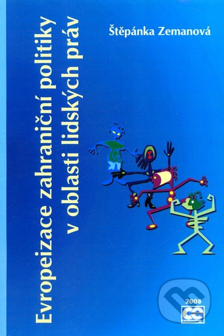 Kniha: Evropeizace zahraniční politiky v oblasti lidských práv (Štěpánka Zemanová). Oeconomica, 2008 Kniha: Evropeizace zahraniční politiky v oblasti lidských práv (Štěpánka Zemanová). Oeconomica, 2008