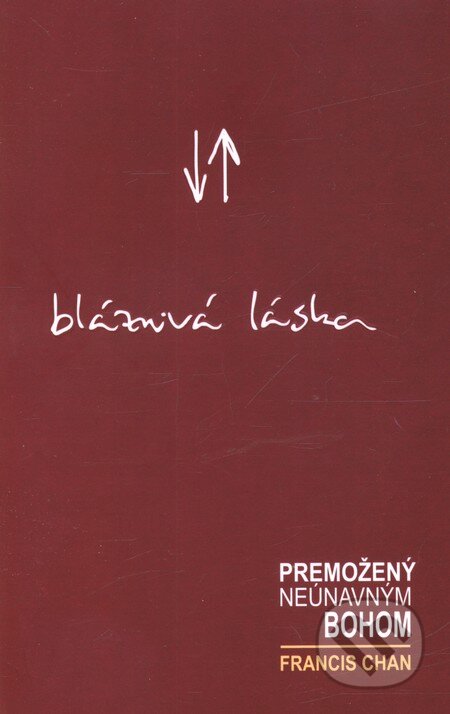 Kniha: Bláznivá láska (Francis Chan). Kumran, 2010 Kniha: Bláznivá láska (Francis Chan). Kumran, 2010