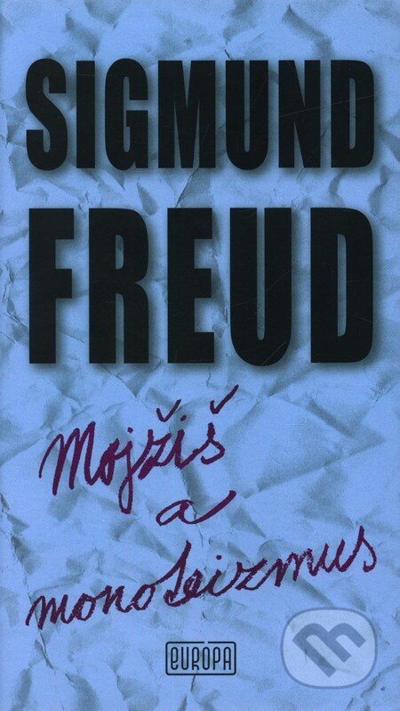 Kniha: Mojžiš a monoteizmus (Sigmund Freud). Európa, 2010 Kniha: Mojžiš a monoteizmus (Sigmund Freud). Európa, 2010