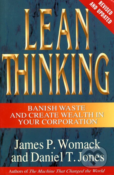 Kniha: Lean Thinking (Daniel T. Jones a James P. Womack). Womack, 2003 Kniha: Lean Thinking (Daniel T. Jones a James P. Womack). Womack, 2003