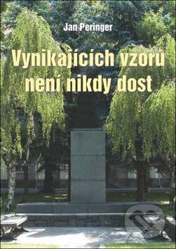 Kniha: Vynikajících vzorů není nikdy dost (Jan Peringer). Oftis, 2010 Kniha: Vynikajících vzorů není nikdy dost (Jan Peringer). Oftis, 2010