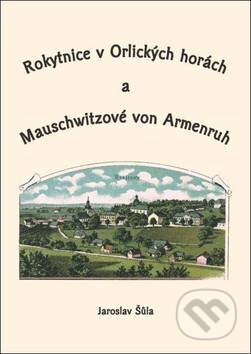 Kniha: Rokytnice v Orlických horách a Mauschwitzové von Armenruh (Jaroslav Šůla). Oftis, 2010 Kniha: Rokytnice v Orlických horách a Mauschwitzové von Armenruh (Jaroslav Šůla). Oftis, 2010