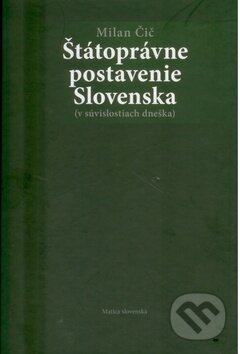 Kniha: Štátoprávne postavenie Slovenska (Milan Čič). Matica slovenská, 2010 Kniha: Štátoprávne postavenie Slovenska (Milan Čič). Matica slovenská, 2010