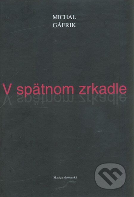 Kniha: V spätnom zrkadle (Michal Gáfrik). Matica slovenská, 2010 Kniha: V spätnom zrkadle (Michal Gáfrik). Matica slovenská, 2010