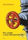 Kniha: Moc, energie a nový ruský imperialismus (Anita Orban). Argo, 2010 Kniha: Moc, energie a nový ruský imperialismus (Anita Orban). Argo, 2010