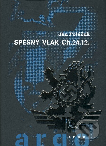 Kniha: Spěšný vlak CH.24.12 (Jan Poláček). Argo, 2010 Kniha: Spěšný vlak CH.24.12 (Jan Poláček). Argo, 2010