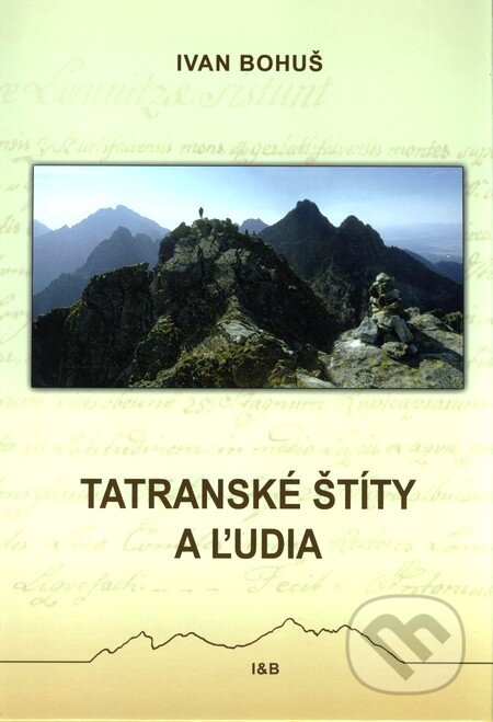 Kniha: Tatranské štíty a ľudia (Ivan Bohuš). I & B, Ivan Bohuš, 2010 Kniha: Tatranské štíty a ľudia (Ivan Bohuš). I & B, Ivan Bohuš, 2010