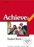 Kniha: Achieve 1: Combined Student Book and Skills Book (Oxford University Press). Oxford University Press, 2009 Kniha: Achieve 1: Combined Student Book and Skills Book (Oxford University Press). Oxford University Press, 2009