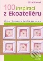 Kniha: 100 inspirací z Ekoateliéru (Jitka Horová). Portál, 2010 Kniha: 100 inspirací z Ekoateliéru (Jitka Horová). Portál, 2010