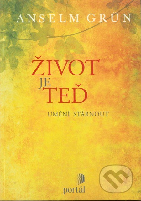 Kniha: Život je teď (Anselm Grün). Portál, 2010 Kniha: Život je teď (Anselm Grün). Portál, 2010