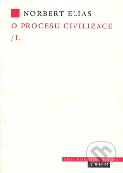 Kniha: O procesu civilizace, 1. díl (Norbert Elias). Argo, 2007 Kniha: O procesu civilizace, 1. díl (Norbert Elias). Argo, 2007