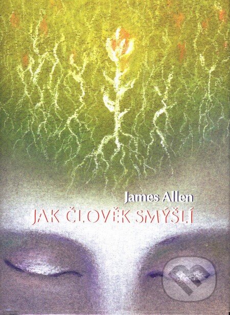 Kniha: Jak člověk smýšlí (James Allen). Čintámani, 2009 Kniha: Jak člověk smýšlí (James Allen). Čintámani, 2009