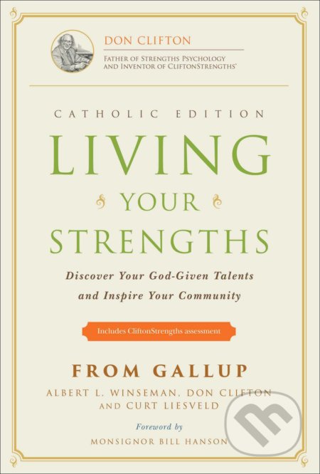 Kniha: Living Your Strengths (Albert L. Winseman, Curt Liesveld a Don Clifton). Gallup, 2016 Kniha: Living Your Strengths (Albert L. Winseman, Curt Liesveld a Don Clifton). Gallup, 2016
